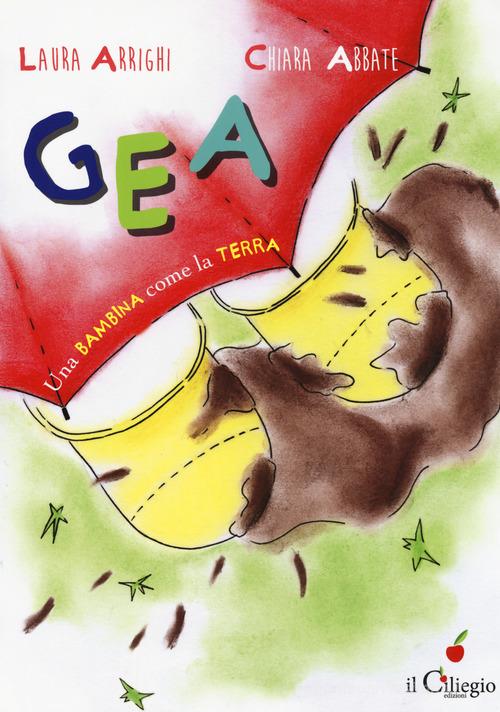 Gea una bambina come la terra di Laura Arrighi, Chiara Abbate edito da Il Ciliegio