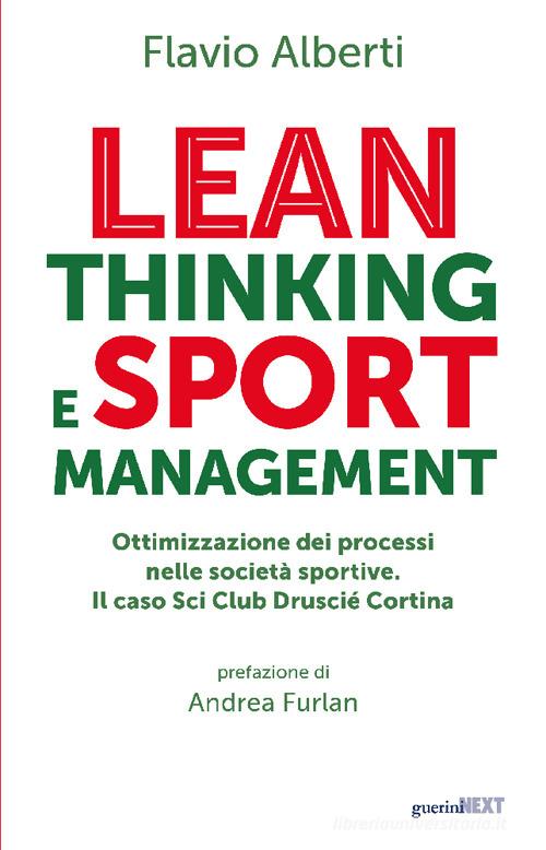 Lean thinking and sport management. Ottimizzazione dei processi nelle società sportive. Il caso Sci Club Druscié Cortina di Flavio Alberti edito da Guerini Next
