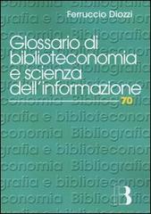 Glossario di biblioteconomia e di scienza dell'informazione di Ferruccio Diozzi edito da Editrice Bibliografica