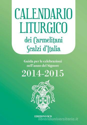 Calendario liturgico dei Carmelitani Scalzi d'Italia. Guida per le celebrazioni nell'anno del Signore 2014-2015 edito da OCD