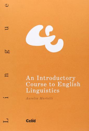 Introductory course to English linguistics (An) di Aurelia Martelli edito da CELID