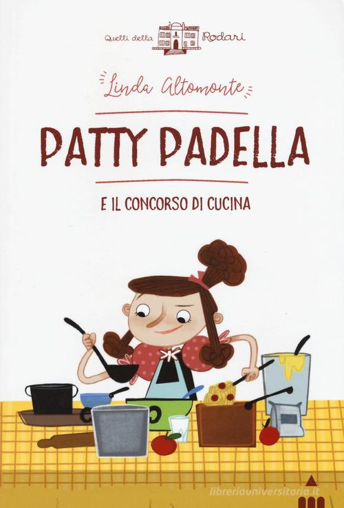 Patty Padella e il concorso di cucina di Linda Altomonte edito da Lapis