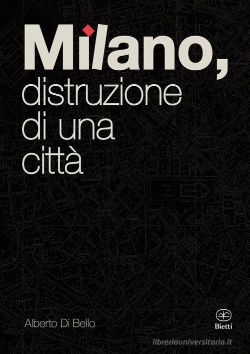 Milano, distruzione di una città di Alberto Di Bello edito da Bietti