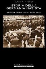 Storia della Germania nazista. Nascita e decadenza del Terzo Reich di Fischer Klaus P. edito da Newton Compton