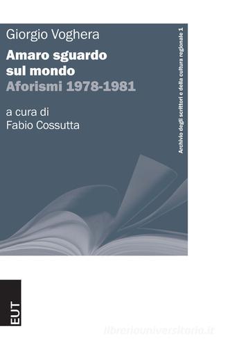 Amaro sguardo sul mondo. Aforismi 1978-1981 di Giorgio Voghera edito da EUT