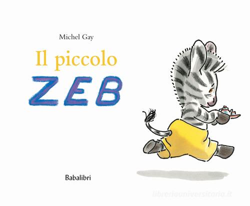 Il piccolo Zeb. Ediz. a colori di Michel Gay - 9788883626012 in Fiabe e  storie illustrate