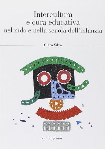 Intercultura e cura educativa nel nido e nella scuola dell'infanzia di Clara Silva edito da Edizioni Junior