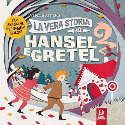 La vera storia di Hansel e Gretel di Valeria Arnaldi edito da D For Kids