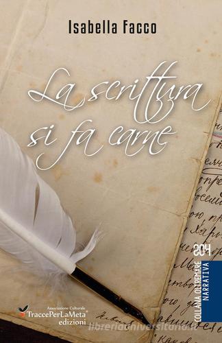 La scrittura si fa carne. Nuova ediz. di Isabella Facco edito da Ass. Cult. TraccePerLaMeta