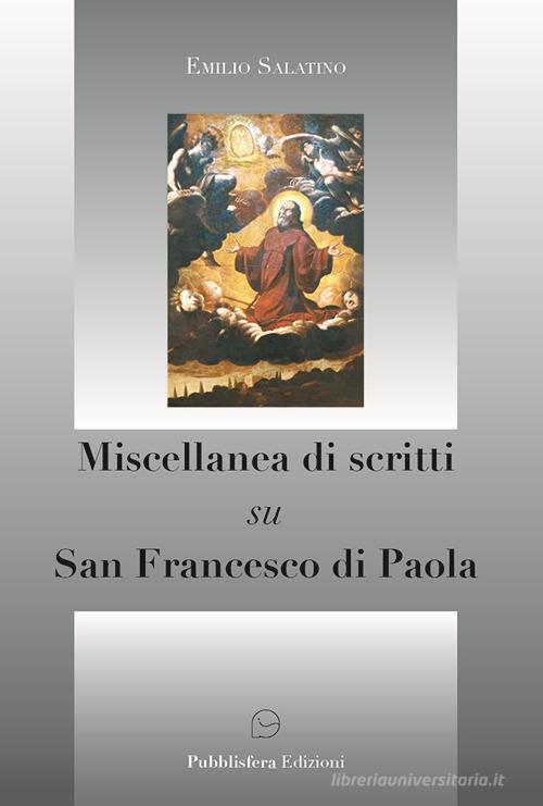 Miscellanea di scritti su san Francesco di Paola di Emilio Salatino edito da Pubblisfera