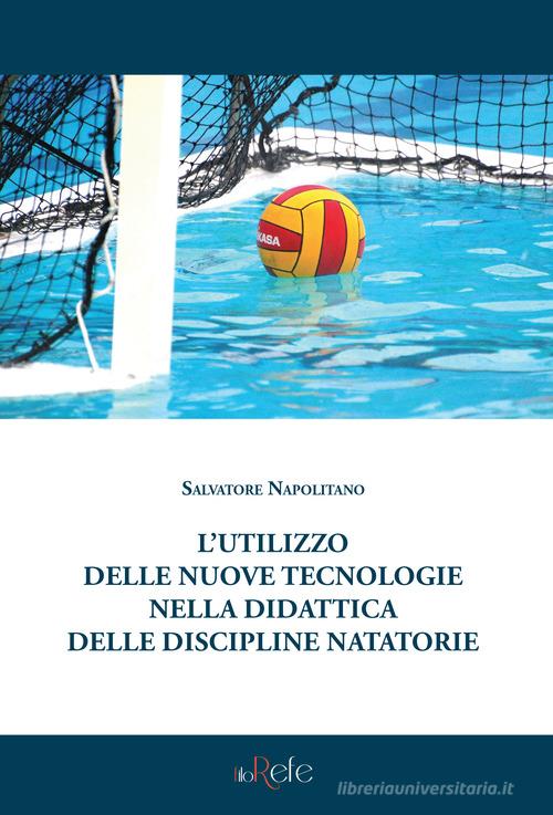 L' utilizzo delle nuove tecnologie nella didattica delle discipline natatorie di Salvatore Napolitano edito da Filo Refe