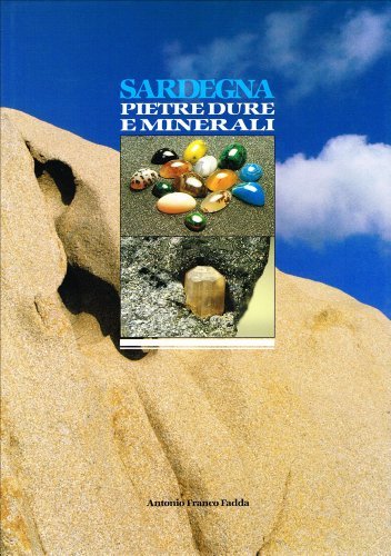 Sardegna pietre dure e minerali di Antonio Franco Fadda edito da COEDISAR