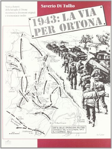 1943: la via per Ortona. Storia a fumetti della battaglia di Ortona ricostruita su documenti originali e testimonianze inedite di Saverio Di Tullio edito da Menabò