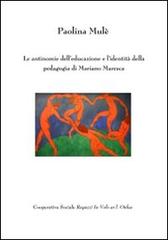 Le antinomie dell'educazione e l'identità della pedagogia di Mariano Maresca di Paolina Mulè edito da Ragazzi In Volo