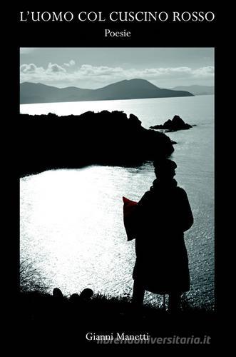 L' uomo col cuscino rosso di Gianni Manetti edito da ilmiolibro self publishing
