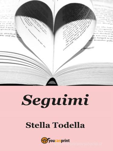 Seguimi di Stella Todella edito da Youcanprint