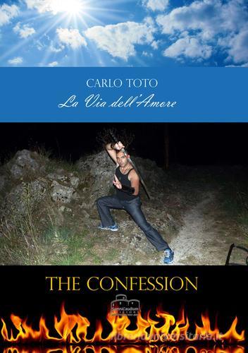 La via dell'amore. The confession di Carlo Toto edito da Samnicaudium