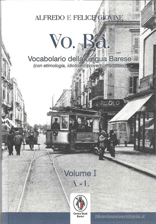 VO. BA. Vocabolario della lingua barese. (Con etimologie, idiotismi, proverbi, tradizioni. Ediz. per la scuola vol. 1 edito da Centro Studi Baresi