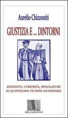 Giustizia e dintorni. Annedoti, curiosità, spigolature di quotidiane vicende giudiziarie di Aurelio Chizzoniti edito da G. Martino Editore