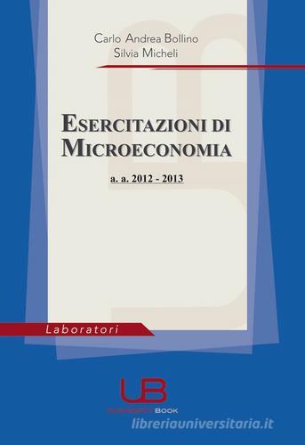 Esercitazioni di microeconomia di Carlo A. Bollino edito da University Book