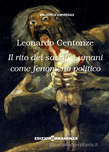 Il rito dei sacrifici umani come fenomeno politico di Leonardo Centonze edito da Edizioni Immanenza