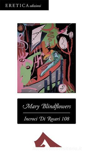 Incroci Di Rosari 108 di Mary Blindflowers edito da Eretica