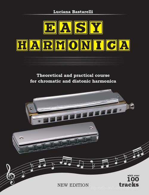 Easy harmonica. Theoretical and practical course for chromatic and diatonic harmonica di Luciana Bastarelli edito da Autopubblicato