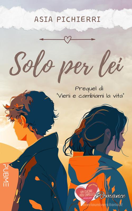 Libro Solo per lei di Asia Pichierri Un cuore per capello di PubMe