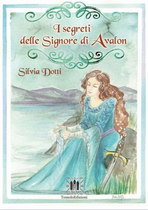 I segreti delle signore di Avalon di Silvia Dotti edito da Tomolo Edizioni