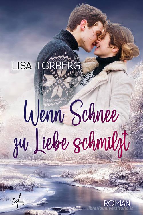 Wenn Schnee zu Liebe schmilzt di Lisa Torberg edito da Edizioni Dolcevita