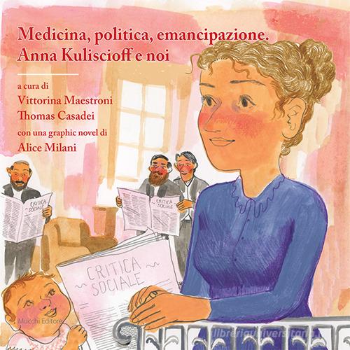 Medicina, politica, emancipazione. Anna Kuliscioff e noi. Con una graphic novel edito da Mucchi Editore