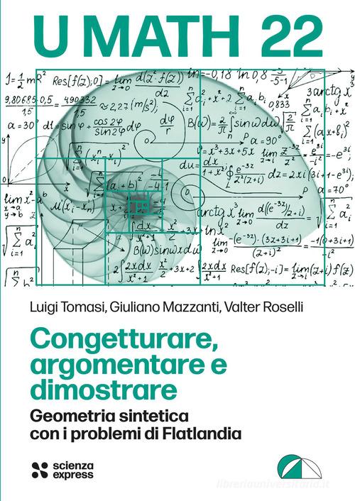 Congetturare, argomentare e dimostrare di Luigi Tomasi, Giuliano Mazzanti, Walter Rosselli edito da Scienza Express
