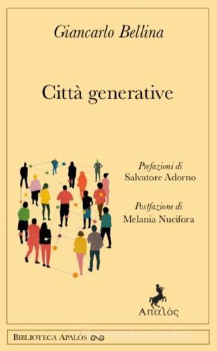 Città generative di Giancarlo Bellina edito da Apalòs