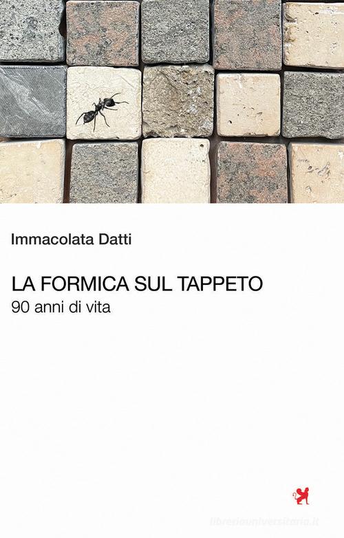 La formica sul tappeto. 90 anni di vita di Immacolata Datti edito da Nova Delphi Libri