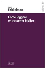 Come leggere un racconto biblico di Jan P. Fokkelman edito da EDB