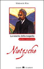 La nascita della tragedia di Friedrich Nietzsche. Guida e commento di Wiebrecht Ries edito da Garzanti Libri