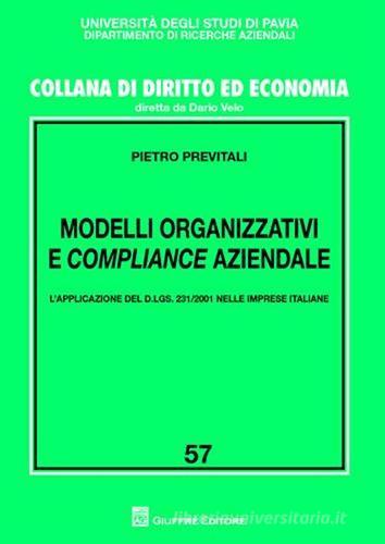 Modelli organizzativi e compliance aziendale. L'applicazione del D.Lgs. 231/2001 nelle imprese italiane di Pietro Previtali edito da Giuffrè