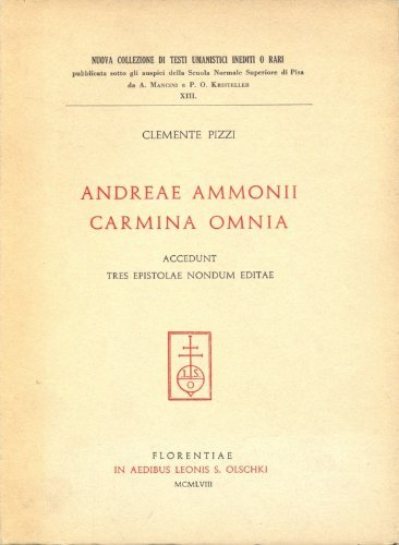 Andrea Ammonii Carmina omnia. Accedunt tres epistolae nondum editae di Clemente Pizzi edito da Olschki