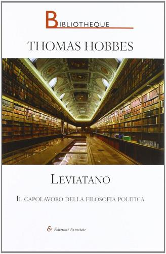 Leviatano. Il capolavoro della filosofia politica di Thomas Hobbes edito da Edizioni Associate