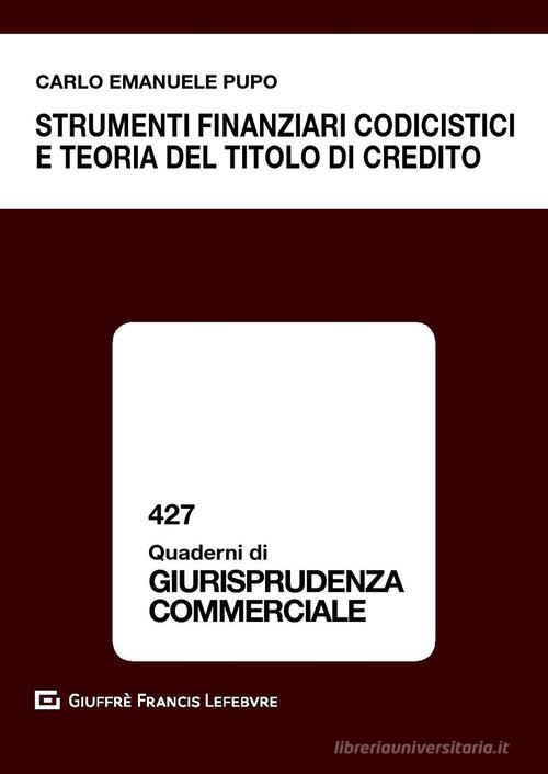 Strumenti finanziari codicistici e teoria del titolo di credito di Carlo Emanuele Pupo edito da Giuffrè