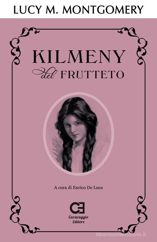 Kilmeny del frutteto. Ediz. integrale di Lucy Maud Montgomery edito da Caravaggio Editore