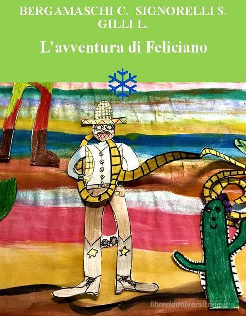 L'avventura di Feliciano di Serena Signorelli, Clara Bergamaschi, Luciana Gilli edito da Biblioteca delle Soluzioni
