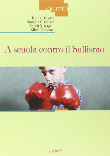A scuola contro il bullismo di Silvia Capraro, Simona Caravita, Sarah Miragoli edito da La Scuola SEI