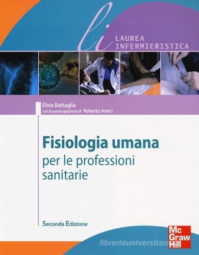 Fisiologia umana per le professioni sanitarie di Elvia Battaglia, Roberto Amici edito da McGraw-Hill Education