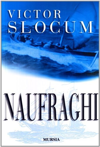 Naufraghi di Victor Slocum edito da Ugo Mursia Editore