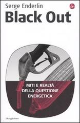 Black out. Miti e realtà della questione energetica di Serge Enderlin edito da Il Saggiatore