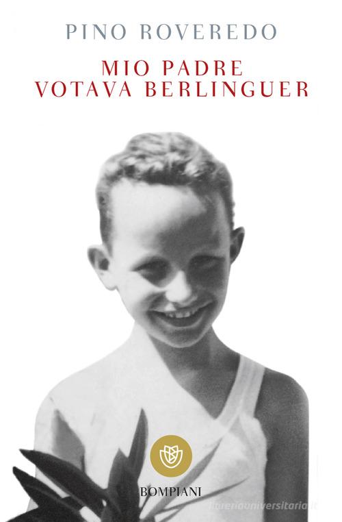 Libro Mio padre votava Berlinguer di Pino Roveredo I grandi tascabili di Bompiani