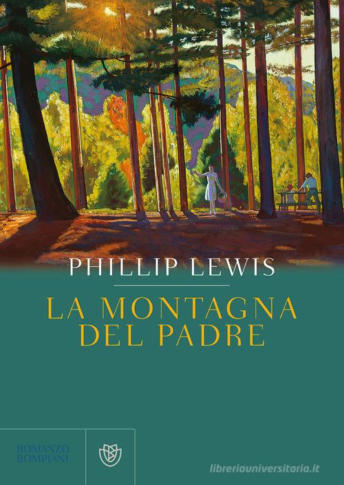 La montagna del padre di Phillip Lewis edito da Bompiani