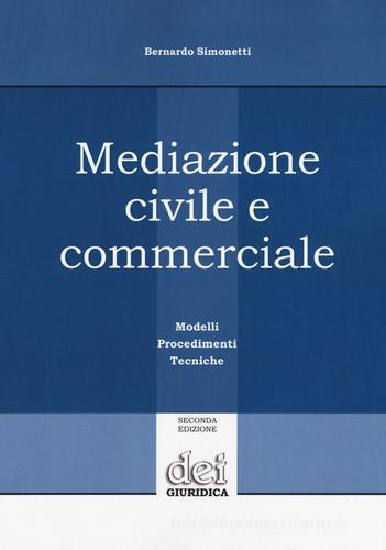 Mediazione civile e commerciale. Modelli, procedimenti, tecniche di Bernardo Simonetti edito da DEI