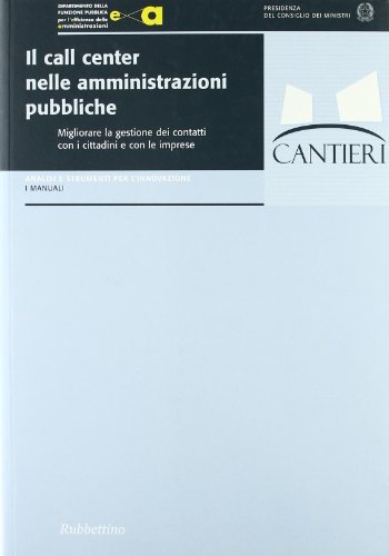 Il call center nelle amministrazioni pubbliche. Migliorare la gestione dei contatti con i cittadini edito da Rubbettino